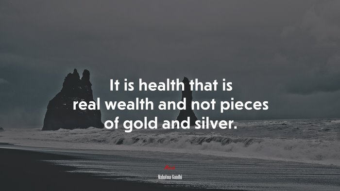 It is health that is real wealth and not pieces of gold and silver. | Mahatma Gandhi quote