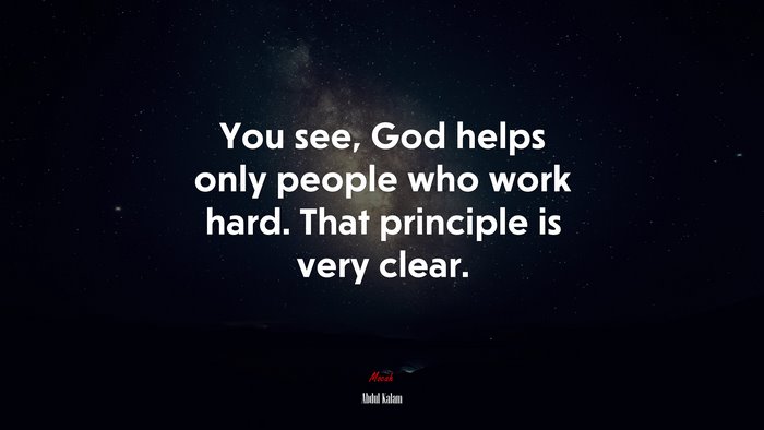 You see, God helps only people who work hard. That principle is very clear. | Abdul Kalam quote