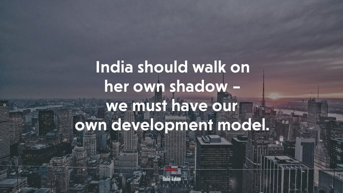 India should walk on her own shadow – we must have our own development model. | Abdul Kalam quote