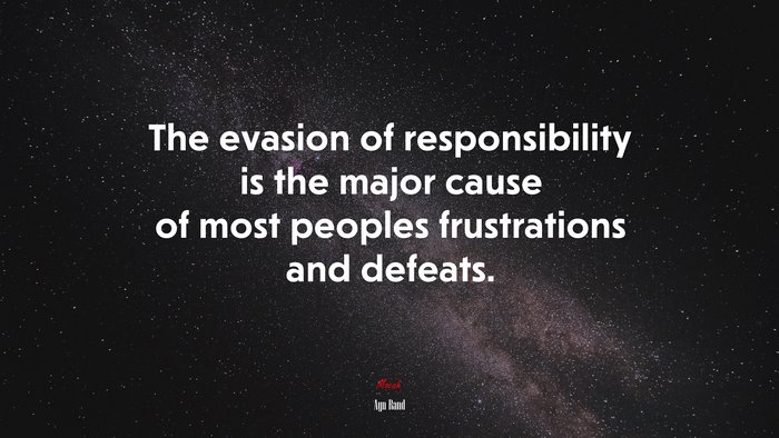 The evasion of responsibility is the major cause of most peoples frustrations and defeats. | Ayn Rand quote