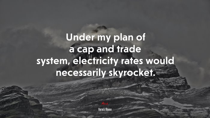 Under my plan of a cap and trade system, electricity rates would necessarily skyrocket. | Barack Obama quote