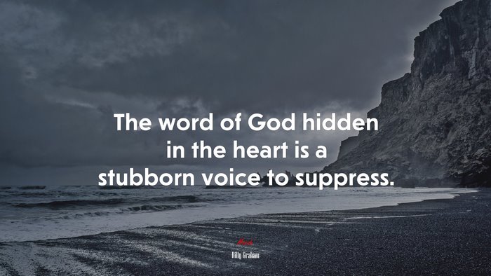 The word of God hidden in the heart is a stubborn voice to suppress. | Billy Graham quote