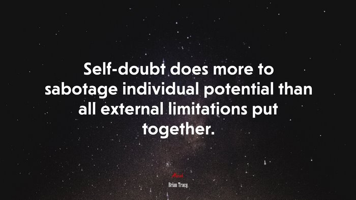 Self-doubt does more to sabotage individual potential than all external limitations put together. | Brian Tracy quote