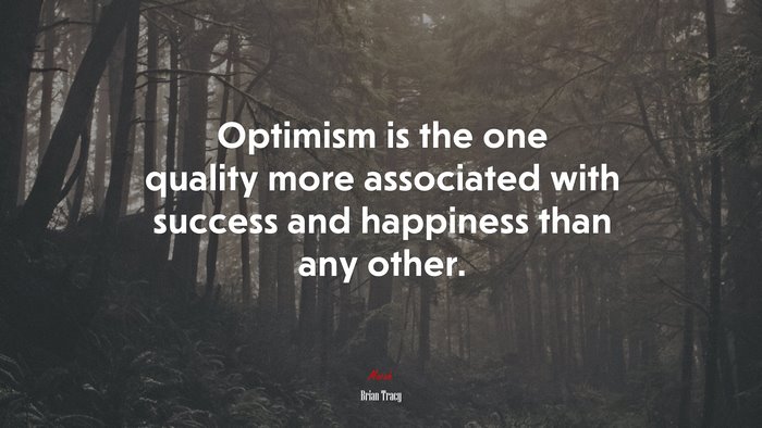 Optimism is the one quality more associated with success and happiness than any other. | Brian Tracy quote