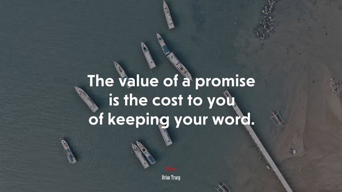 The value of a promise is the cost to you of keeping your word. | Brian Tracy quote
