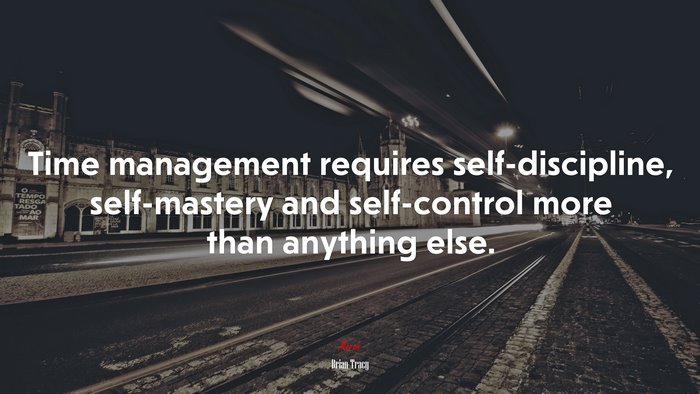 Time management requires self-discipline, self-mastery and self-control more than anything else. | Brian Tracy quote