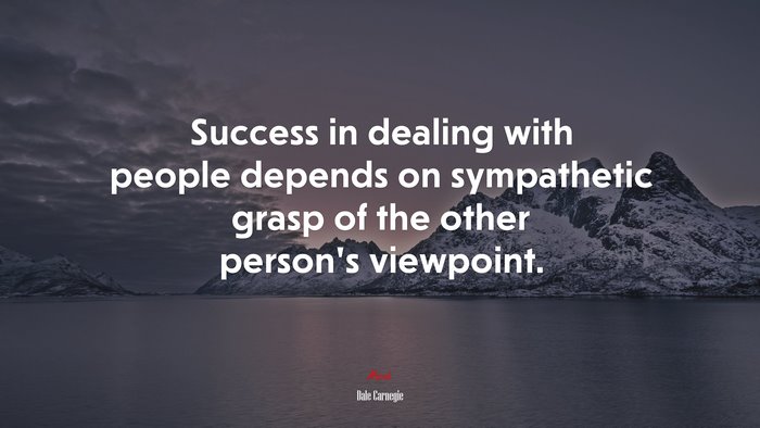 Success in dealing with people depends on sympathetic grasp of the other person’s viewpoint. | Dale Carnegie quote
