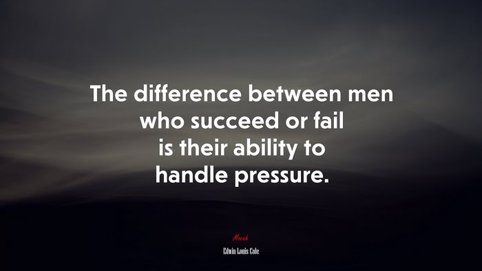 The difference between men who succeed or fail is their ability to handle pressure. | Edwin Louis Cole quote