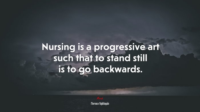 Nursing is a progressive art such that to stand still is to go backwards. | Florence Nightingale quote