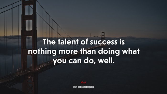 The talent of success is nothing more than doing what you can do, well. | Henry Wadsworth Longfellow quote