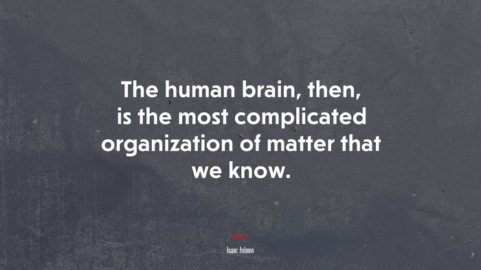 The human brain, then, is the most complicated organization of matter that we know. | Isaac Asimov quote