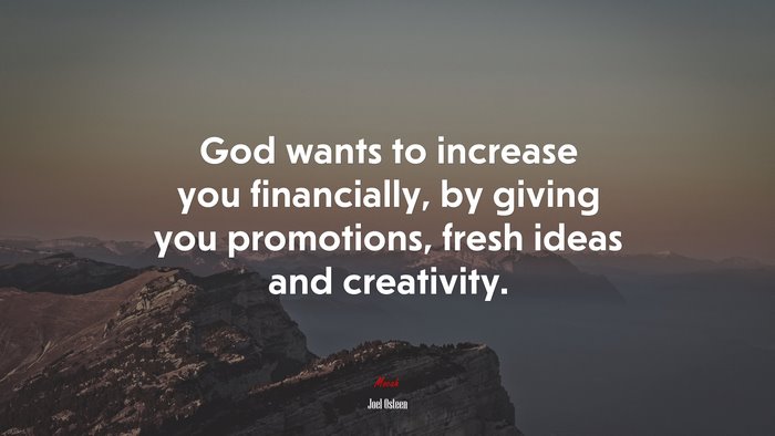 God wants to increase you financially, by giving you promotions, fresh ideas and creativity. | Joel Osteen quote