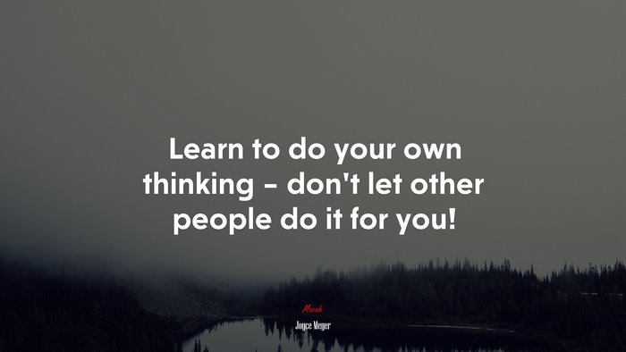Learn to do your own thinking – don’t let other people do it for you! | Joyce Meyer quote