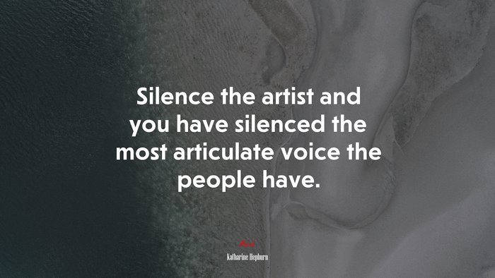 Silence the artist and you have silenced the most articulate voice the people have. | Katharine Hepburn quote
