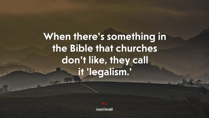 When there’s something in the Bible that churches don’t like, they call it ‘legalism.’ | Leonard Ravenhill quote