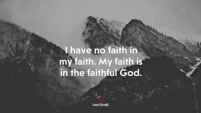 I have no faith in my faith. My faith is in the faithful God. | Leonard Ravenhill quote