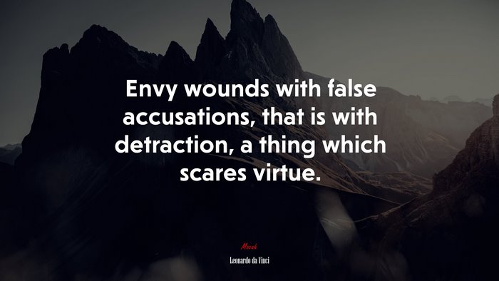 Envy wounds with false accusations, that is with detraction, a thing which scares virtue. | Leonardo da Vinci quote