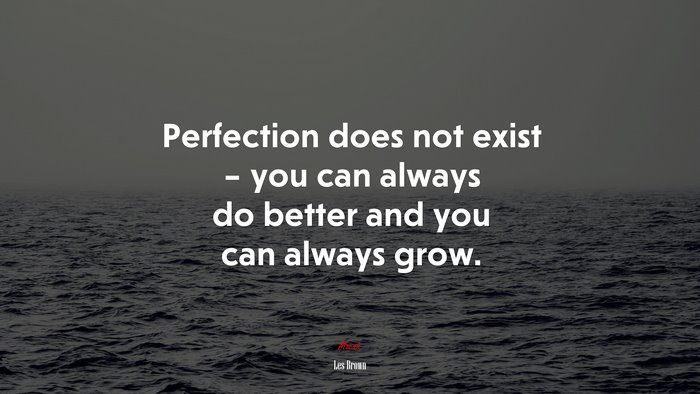 Perfection does not exist – you can always do better and you can always grow. | Les Brown quote