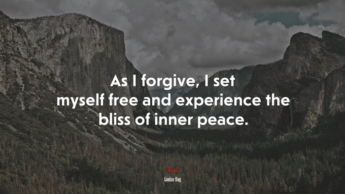 As I forgive, I set myself free and experience the bliss of inner peace. | Louise Hay quote
