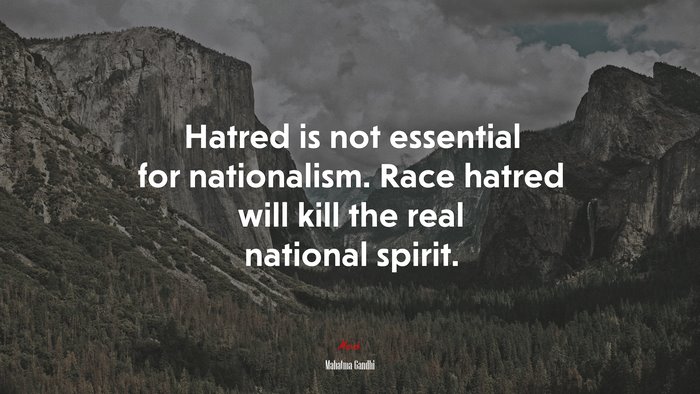 Hatred is not essential for nationalism. Race hatred will kill the real national spirit. | Mahatma Gandhi quote