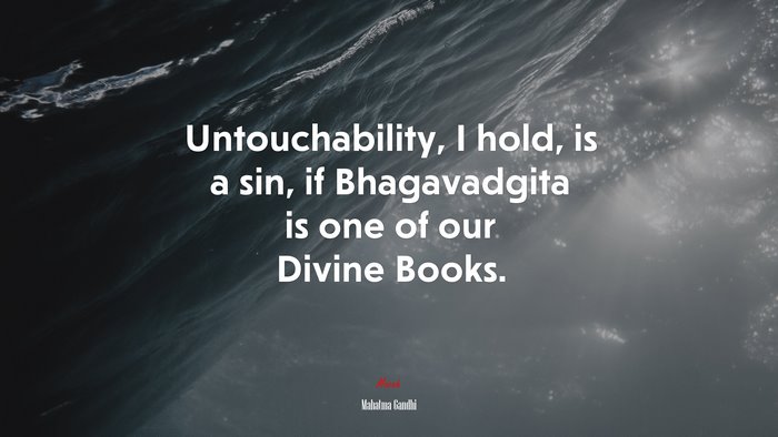 Untouchability, I hold, is a sin, if Bhagavadgita is one of our Divine Books. | Mahatma Gandhi quote