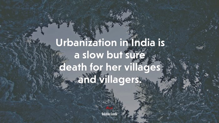 Urbanization in India is a slow but sure death for her villages and villagers. | Mahatma Gandhi quote