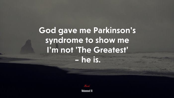 God gave me Parkinson’s syndrome to show me I’m not ‘The Greatest’ – he is. | Muhammad Ali quote