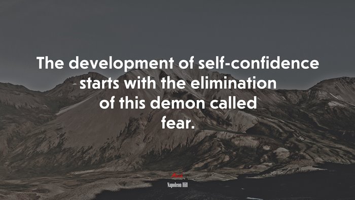The development of self-confidence starts with the elimination of this demon called fear. | Napoleon Hill quote