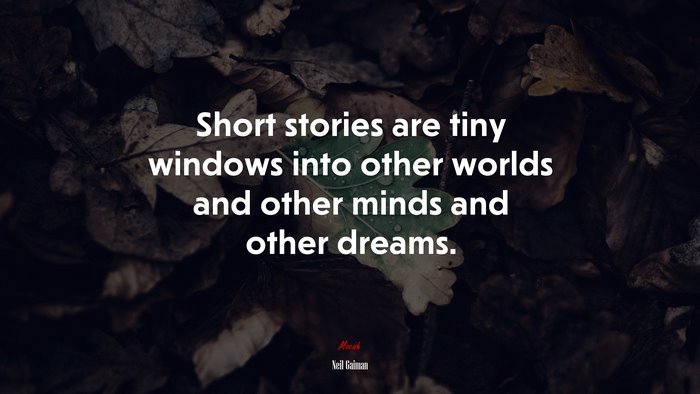 Short stories are tiny windows into other worlds and other minds and other dreams. | Neil Gaiman quote