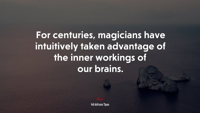 For centuries, magicians have intuitively taken advantage of the inner workings of our brains. | Neil deGrasse Tyson quote