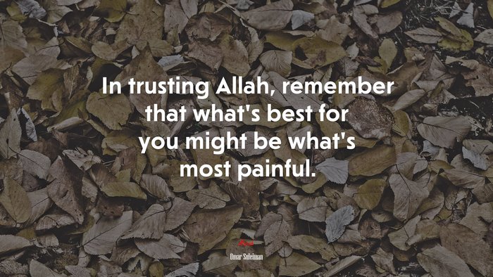 In trusting Allah, remember that what’s best for you might be what’s most painful. | Omar Suleiman quote