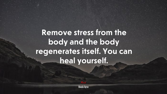 Remove stress from the body and the body regenerates itself. You can heal yourself. | Rhonda Byrne quote