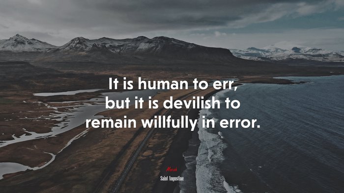 It is human to err, but it is devilish to remain willfully in error. | Saint Augustine quote