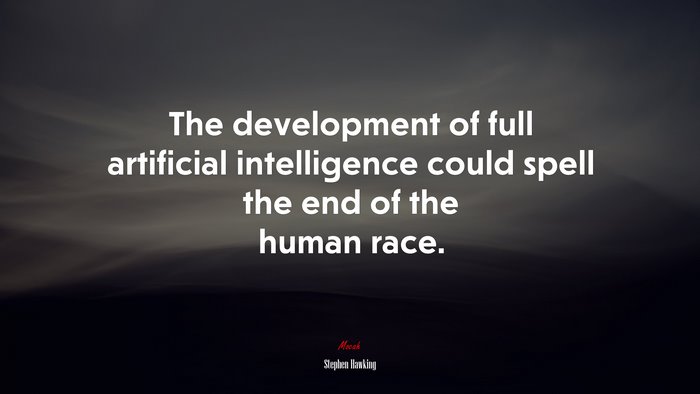The development of full artificial intelligence could spell the end of the human race. | Stephen Hawking quote