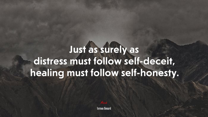 Just as surely as distress must follow self-deceit, healing must follow self-honesty. | Vernon Howard quote