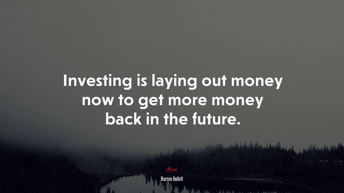 Investing is laying out money now to get more money back in the future. | Warren Buffett quote