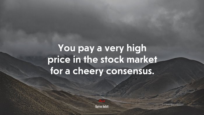 You pay a very high price in the stock market for a cheery consensus. | Warren Buffett quote