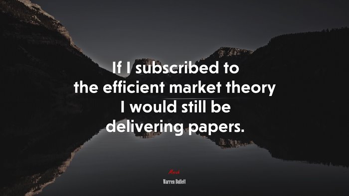 If I subscribed to the efficient market theory I would still be delivering papers. | Warren Buffett quote