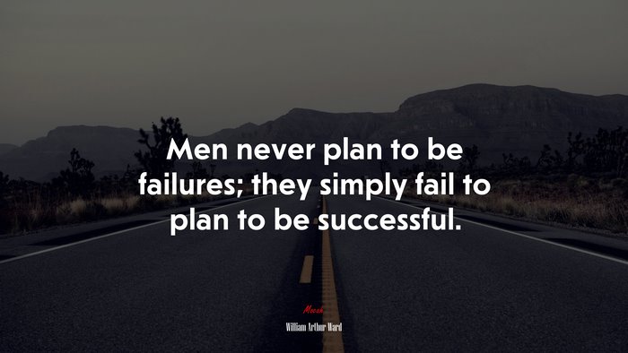 Men never plan to be failures; they simply fail to plan to be successful. | William Arthur Ward quote