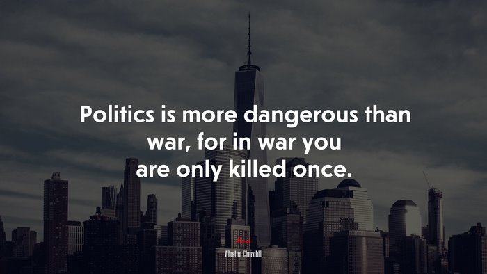 Politics is more dangerous than war, for in war you are only killed once. | Winston Churchill quote