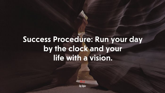 Success Procedure: Run your day by the clock and your life with a vision. | Zig Ziglar quote