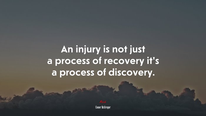 An injury is not just a process of recovery it’s a process of discovery. | Conor McGregor quote