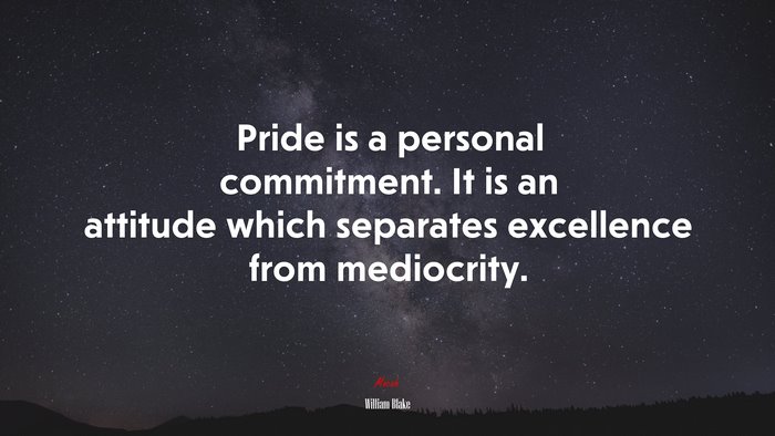 Pride is a personal commitment. It is an attitude which separates excellence from mediocrity. | William Blake quote