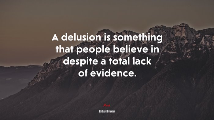 A delusion is something that people believe in despite a total lack of evidence. | Richard Dawkins quote