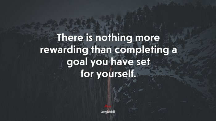 There is nothing more rewarding than completing a goal you have set for yourself. | Jerry Seinfeld quote