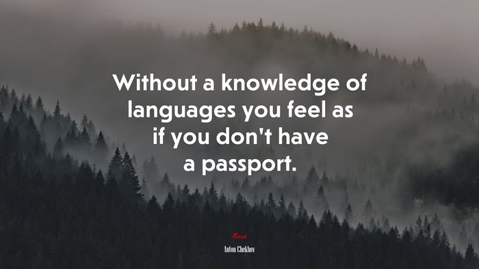 Without a knowledge of languages you feel as if you don’t have a passport. | Anton Chekhov quote