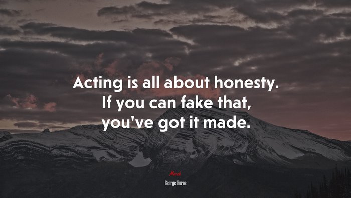 Acting is all about honesty. If you can fake that, you’ve got it made. | George Burns quote