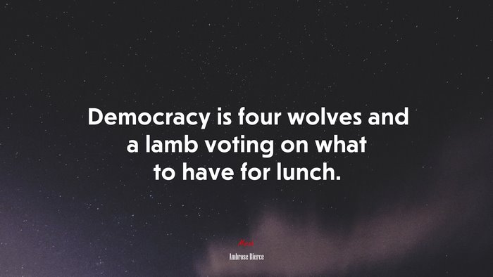 Democracy is four wolves and a lamb voting on what to have for lunch. | Ambrose Bierce quote