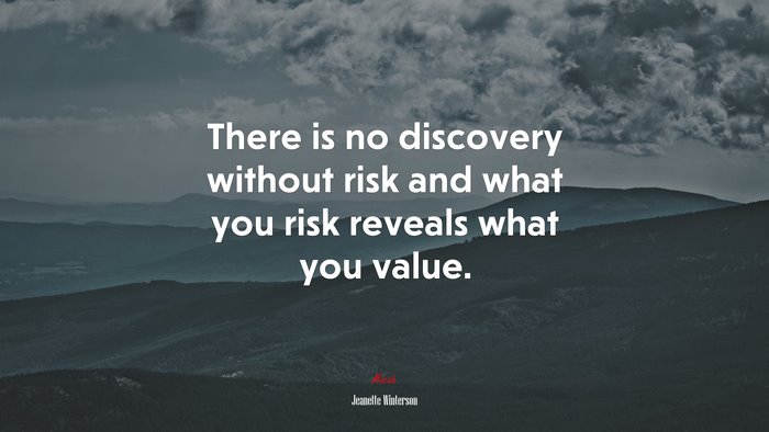 There is no discovery without risk and what you risk reveals what you value. | Jeanette Winterson quote