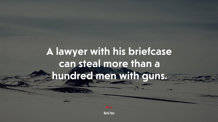 A lawyer with his briefcase can steal more than a hundred men with guns. | Mario Puzo quote